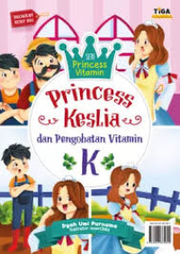 Image of PRINCESS KESLIA DAN PENGOBATAN VITAMIN K : SERI PRINCESS VITAMIN